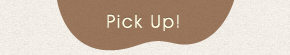 Pick Up!